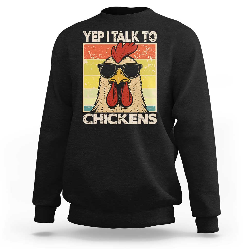 Funny Yep I Talk To Chickens Sweatshirt Chicken Buffs Farmyard Animal Lover