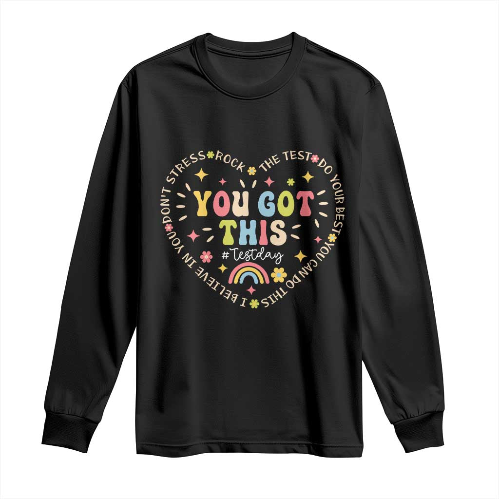 Funny Test Day You Got This Long Sleeve Shirt Testing Day Rock The Test Do Your Best Heart