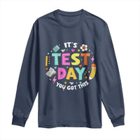 Funny It's Test Day You Got This Long Sleeve Shirt Testing Day School Supplies