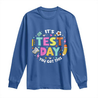Funny It's Test Day You Got This Long Sleeve Shirt Testing Day School Supplies