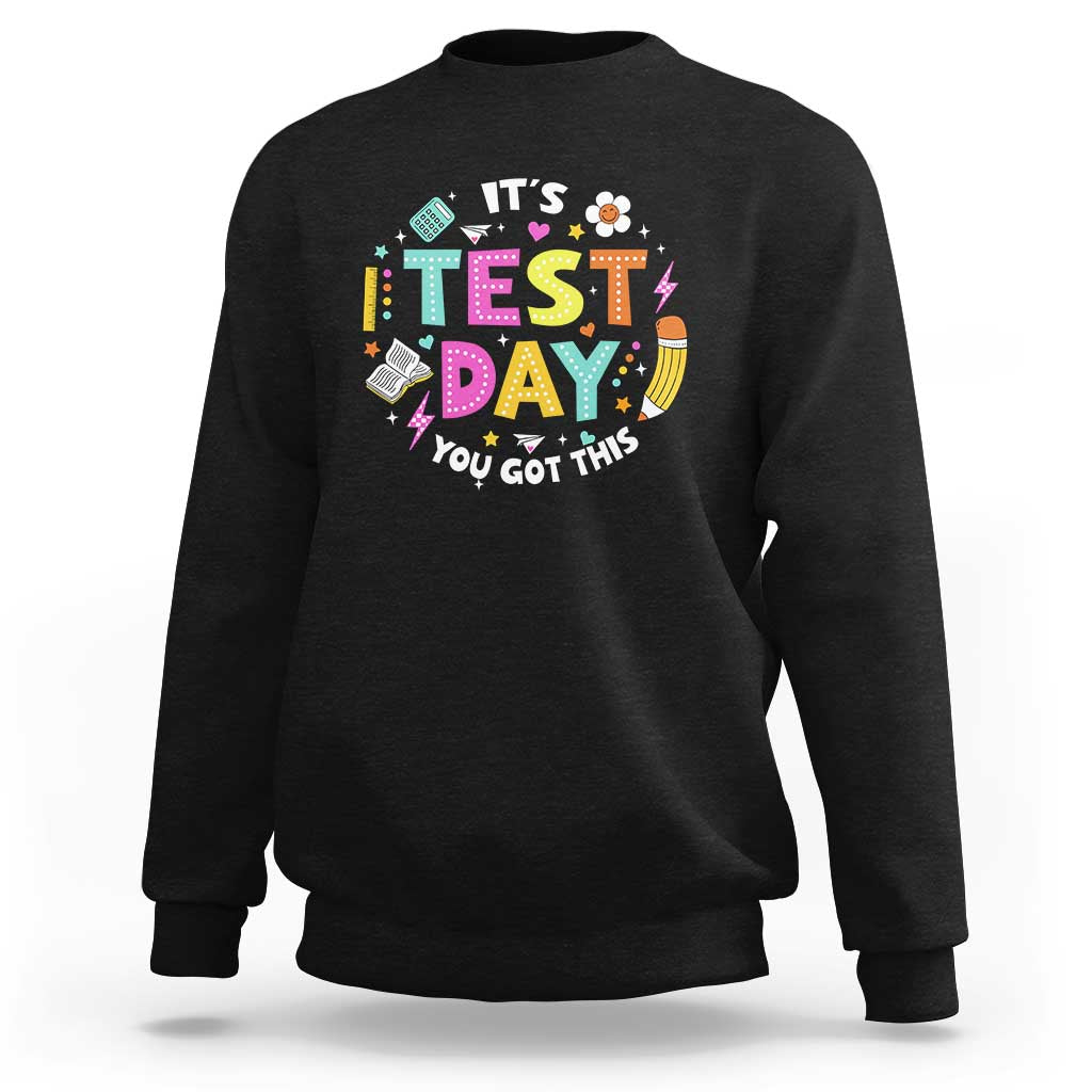 Funny It's Test Day You Got This Sweatshirt Testing Day School Supplies