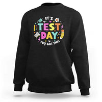 Funny It's Test Day You Got This Sweatshirt Testing Day School Supplies