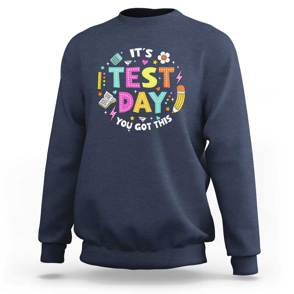 Funny It's Test Day You Got This Sweatshirt Testing Day School Supplies