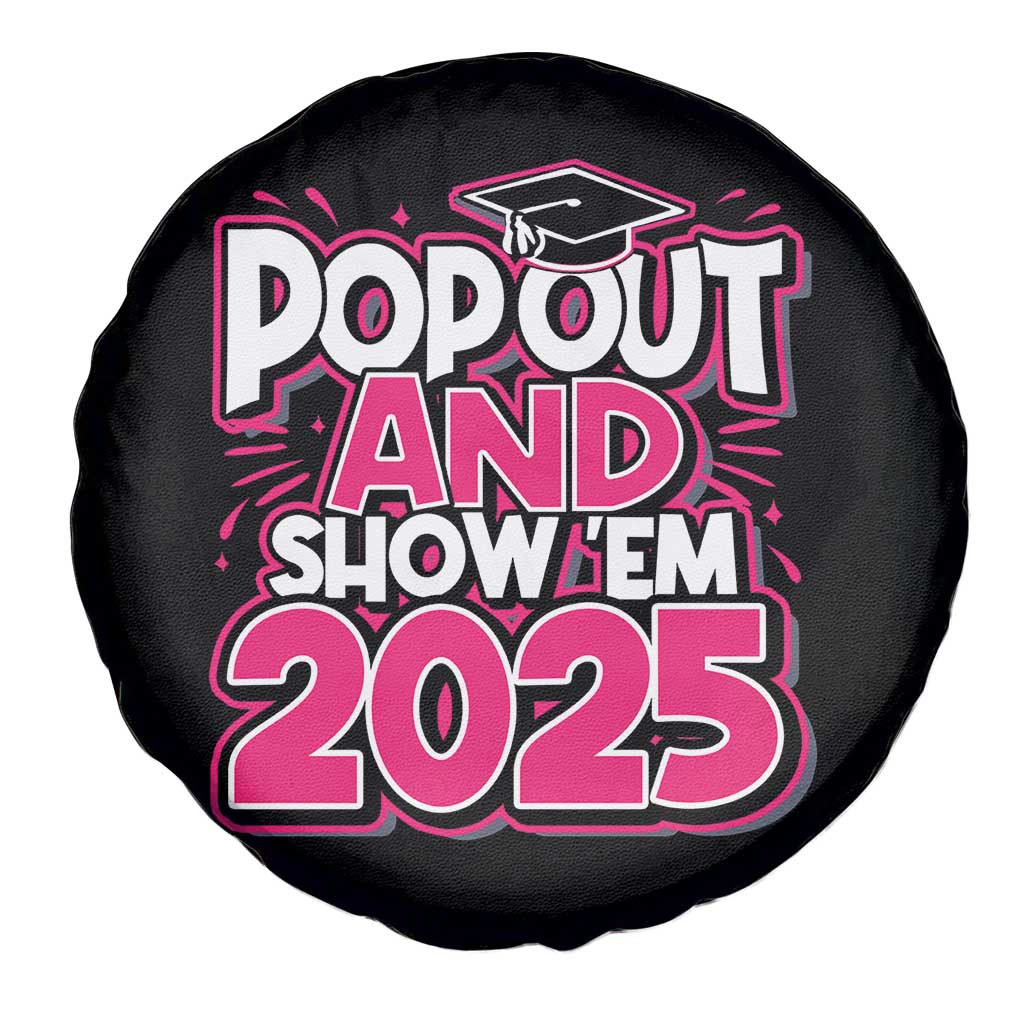 Funny Pop Out And Show Em 2025 Spare Tire Cover Pink Senior Class Of 2025 Graduation