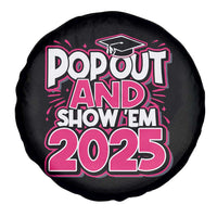 Funny Pop Out And Show Em 2025 Spare Tire Cover Pink Senior Class Of 2025 Graduation