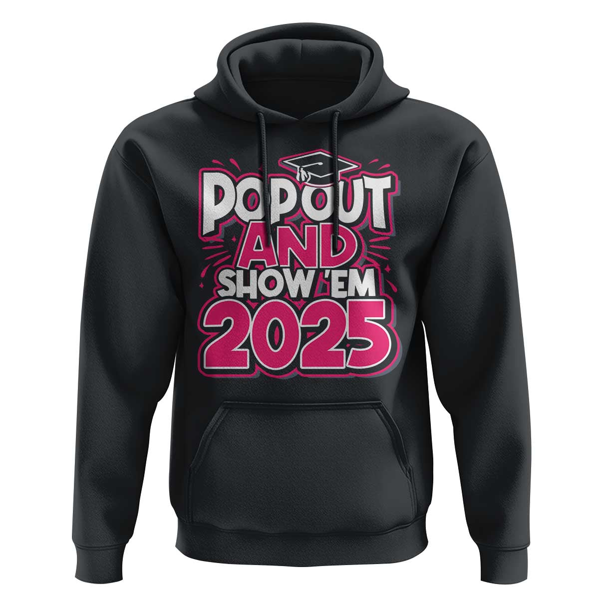 Funny Pop Out And Show Em 2025 Hoodie Pink Senior Class Of 2025 Graduation