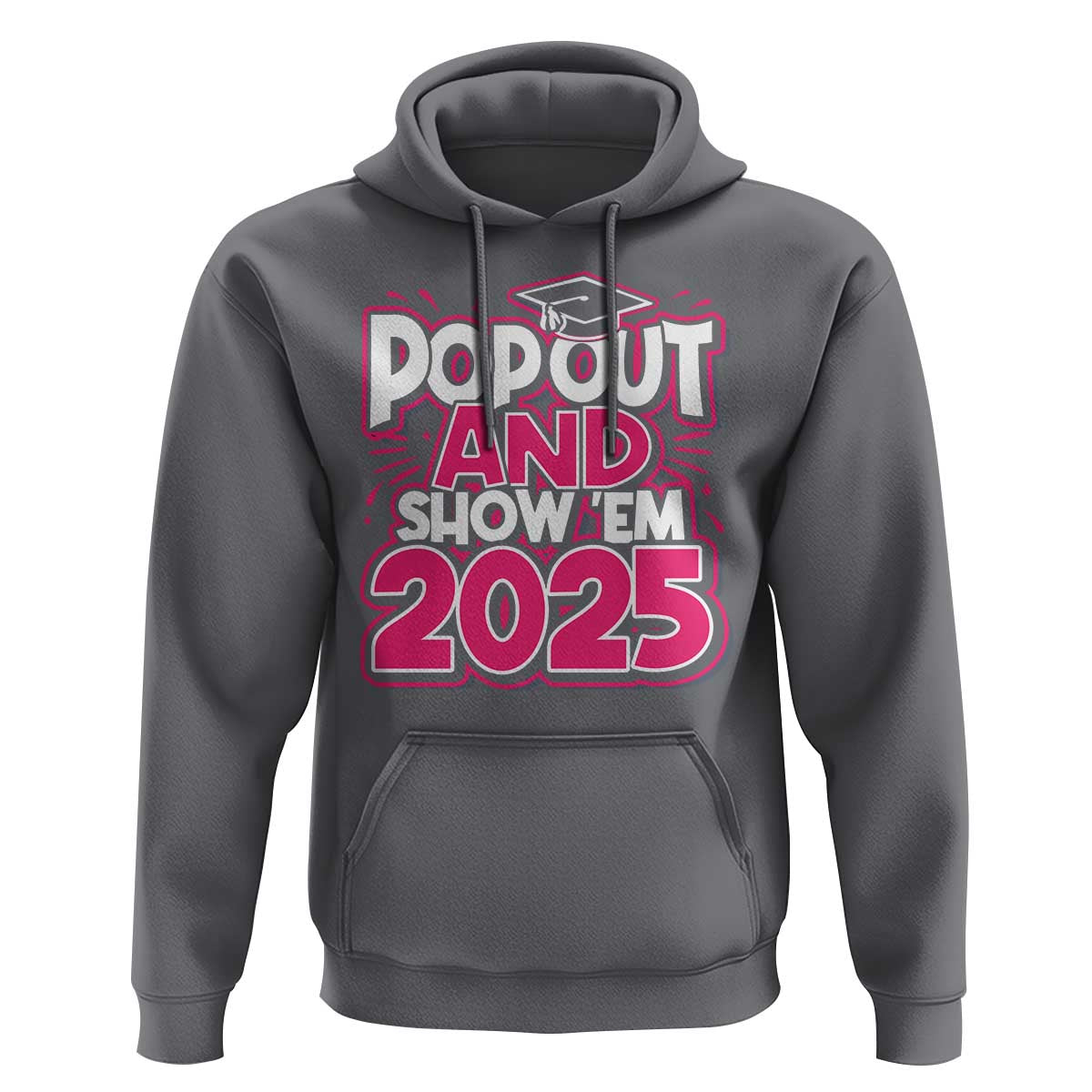 Funny Pop Out And Show Em 2025 Hoodie Pink Senior Class Of 2025 Graduation