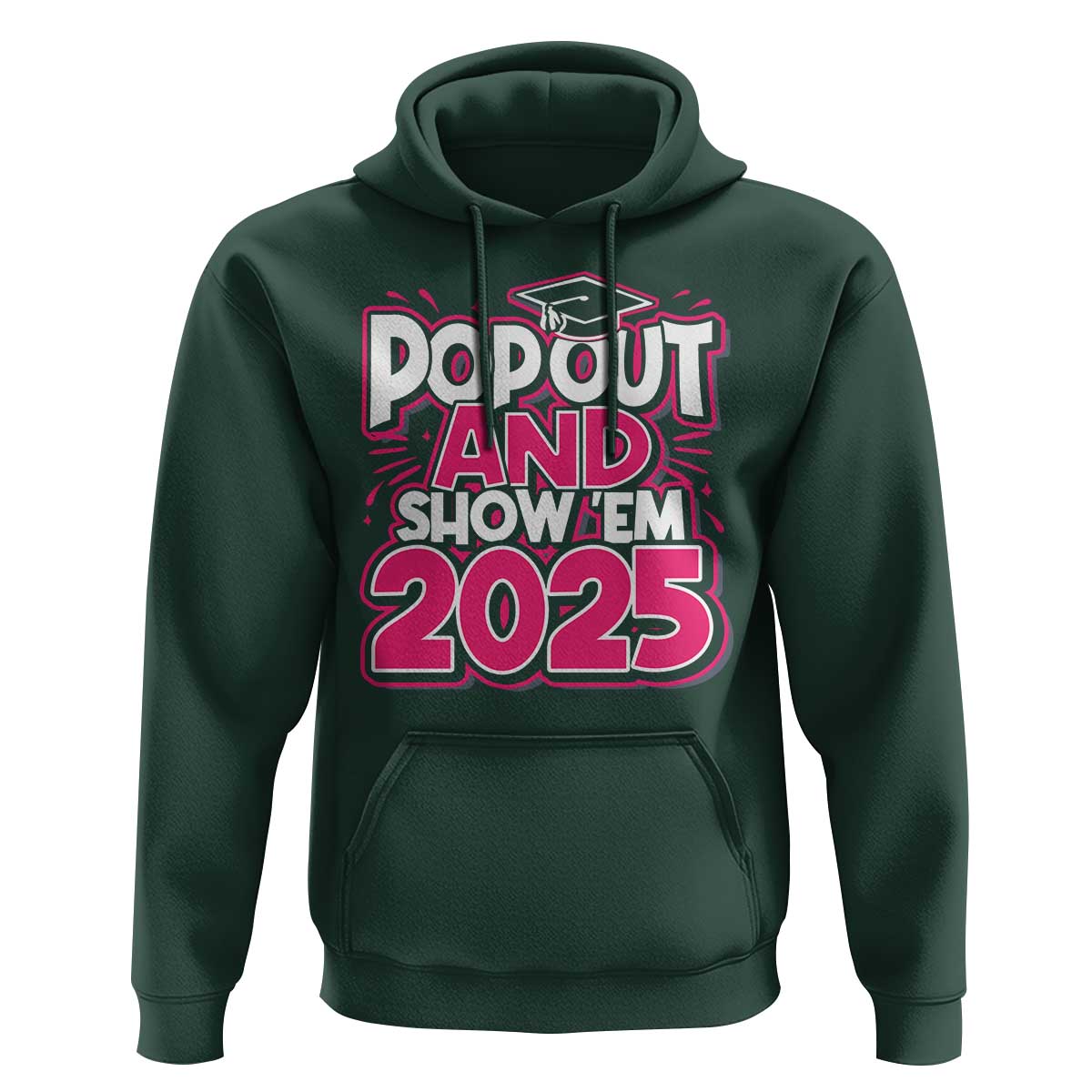 Funny Pop Out And Show Em 2025 Hoodie Pink Senior Class Of 2025 Graduation