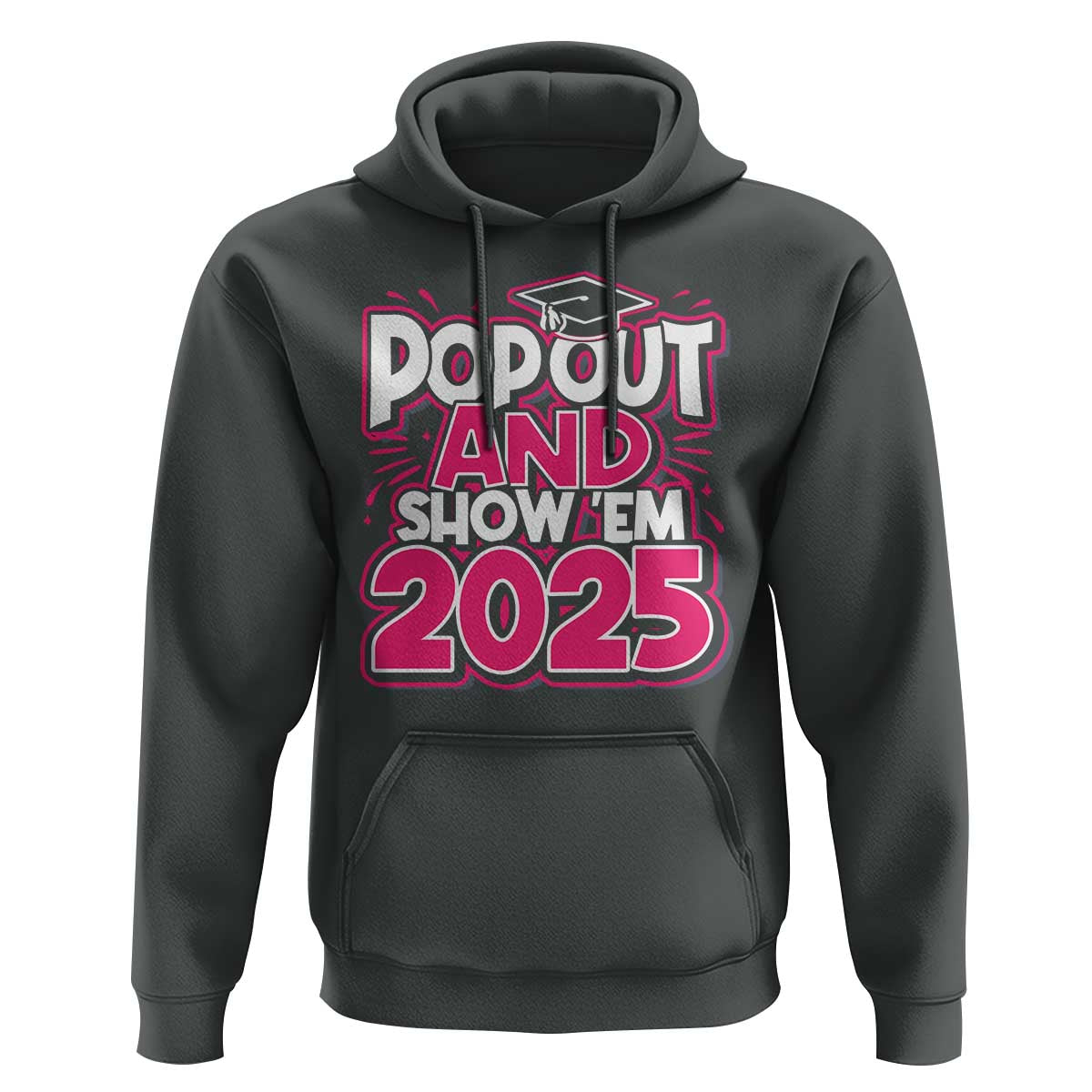Funny Pop Out And Show Em 2025 Hoodie Pink Senior Class Of 2025 Graduation