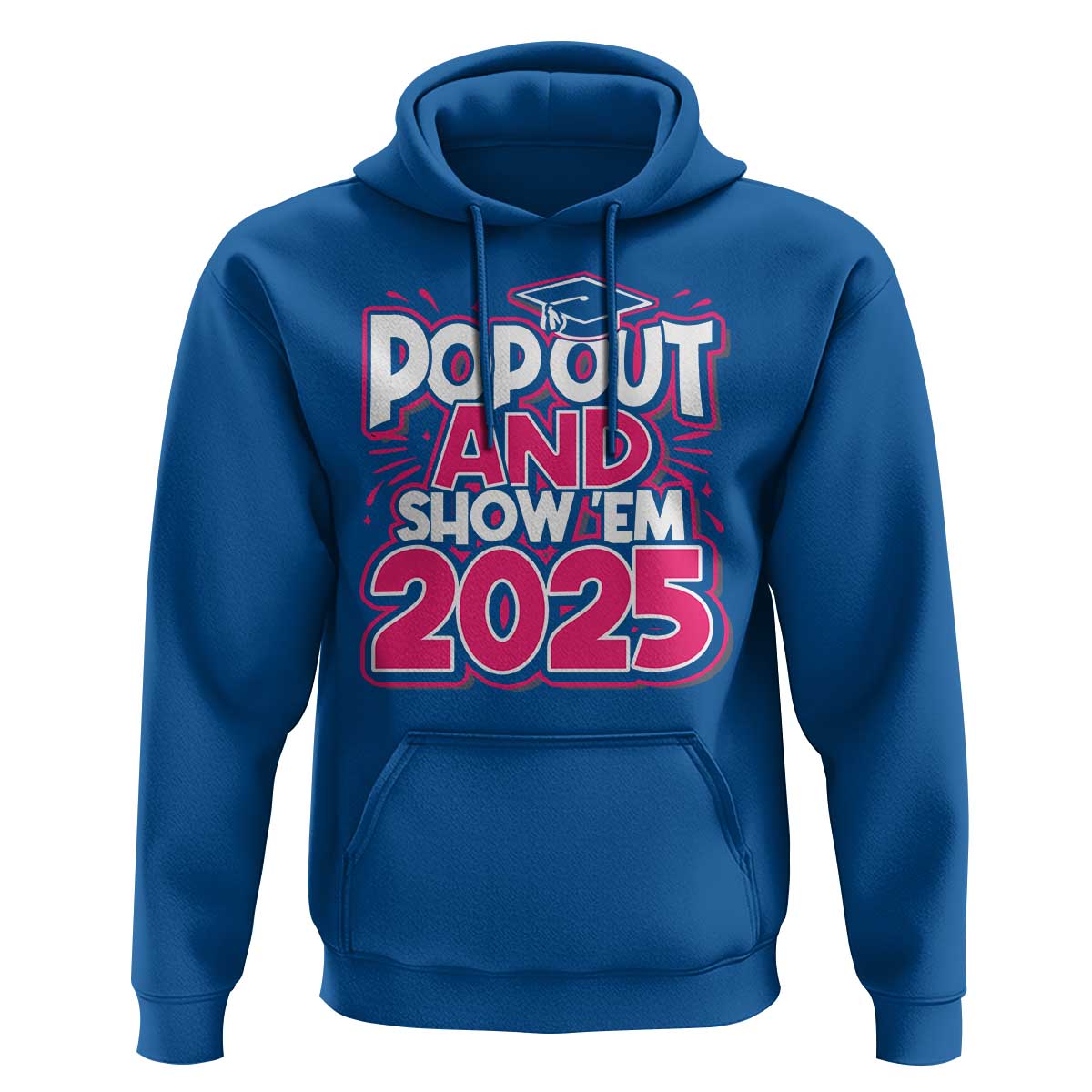 Funny Pop Out And Show Em 2025 Hoodie Pink Senior Class Of 2025 Graduation