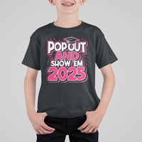Funny Pop Out And Show Em 2025 T Shirt For Kid Pink Senior Class Of 2025 Graduation