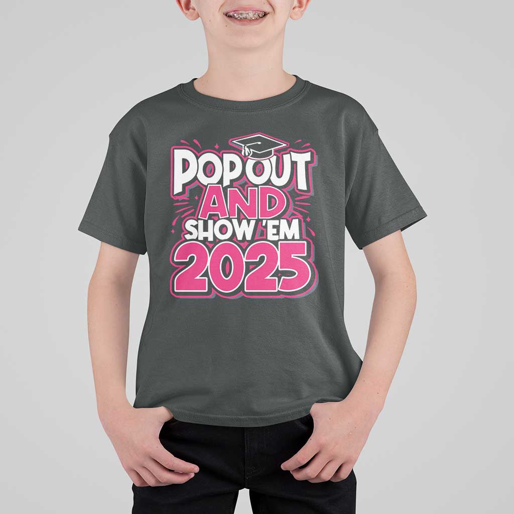 Funny Pop Out And Show Em 2025 T Shirt For Kid Pink Senior Class Of 2025 Graduation