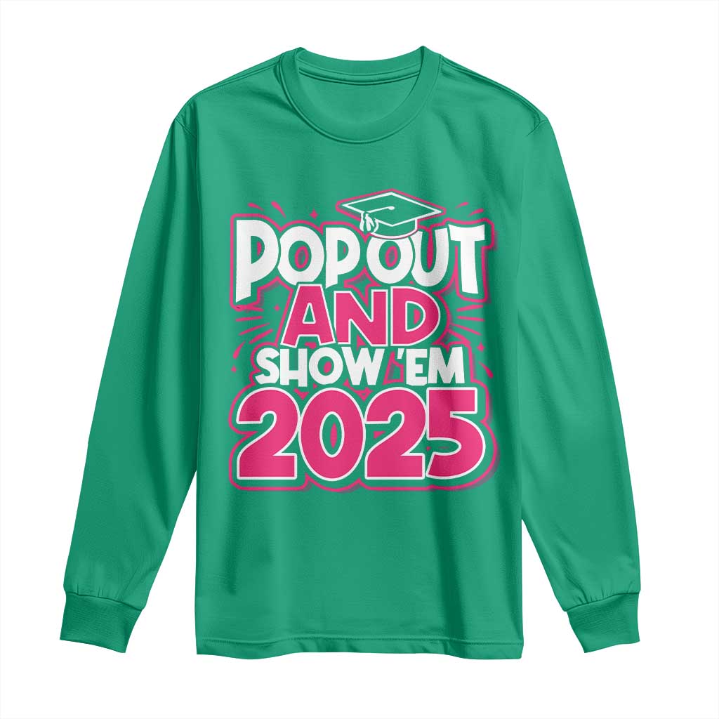 Funny Pop Out And Show Em 2025 Long Sleeve Shirt Pink Senior Class Of 2025 Graduation