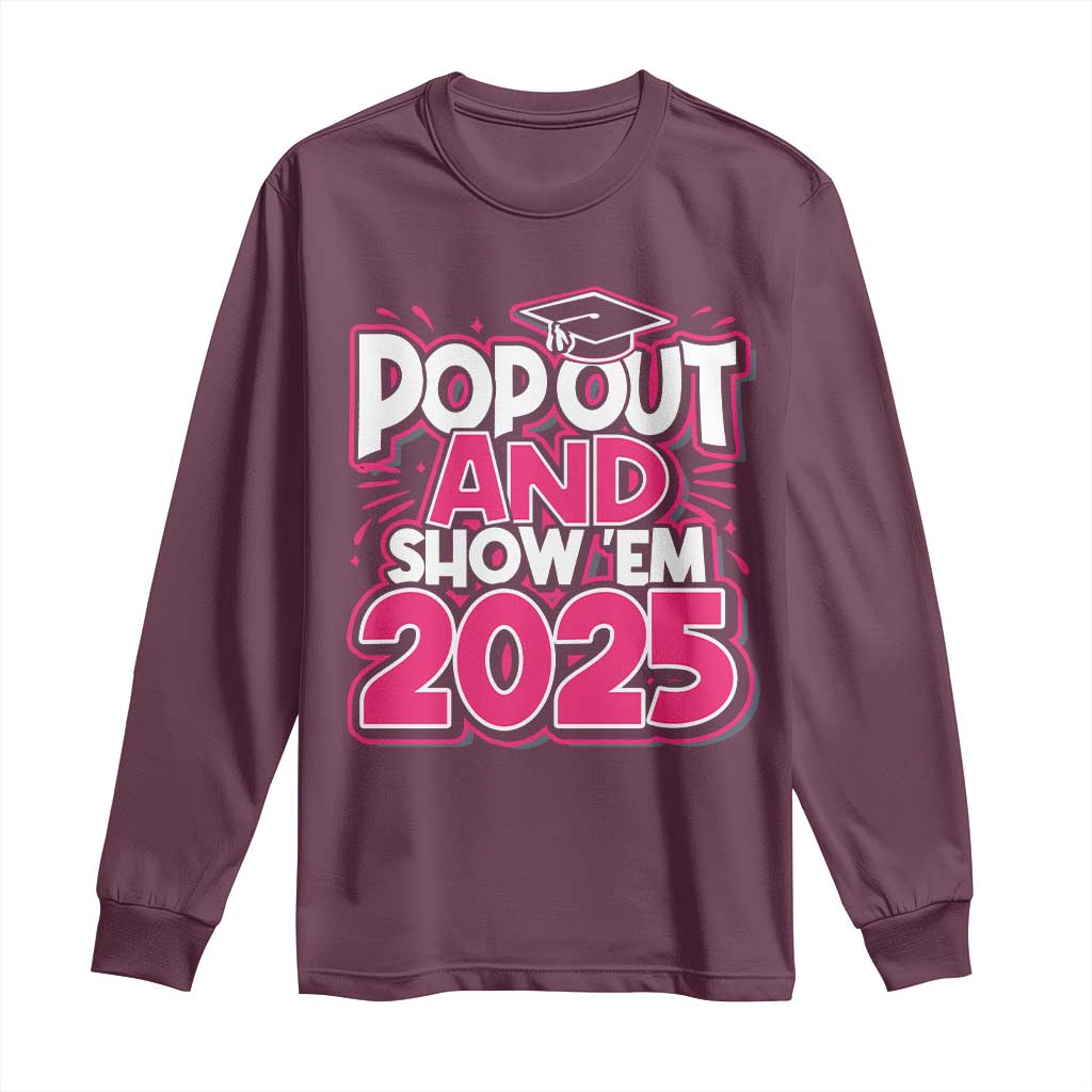 Funny Pop Out And Show Em 2025 Long Sleeve Shirt Pink Senior Class Of 2025 Graduation