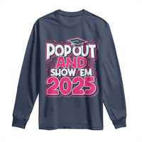Funny Pop Out And Show Em 2025 Long Sleeve Shirt Pink Senior Class Of 2025 Graduation