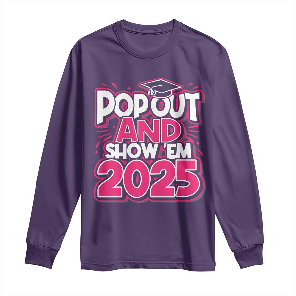 Funny Pop Out And Show Em 2025 Long Sleeve Shirt Pink Senior Class Of 2025 Graduation