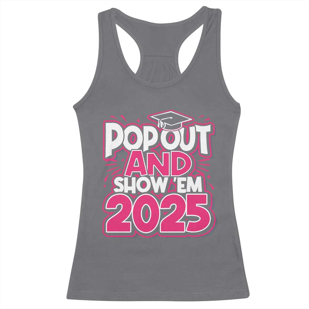 Funny Pop Out And Show Em 2025 Racerback Tank Top Pink Senior Class Of 2025 Graduation