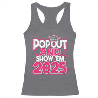 Funny Pop Out And Show Em 2025 Racerback Tank Top Pink Senior Class Of 2025 Graduation