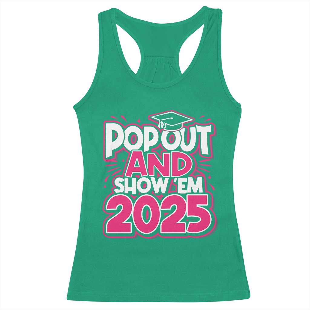Funny Pop Out And Show Em 2025 Racerback Tank Top Pink Senior Class Of 2025 Graduation