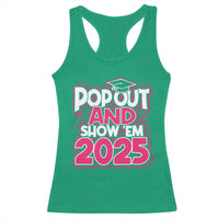 Funny Pop Out And Show Em 2025 Racerback Tank Top Pink Senior Class Of 2025 Graduation