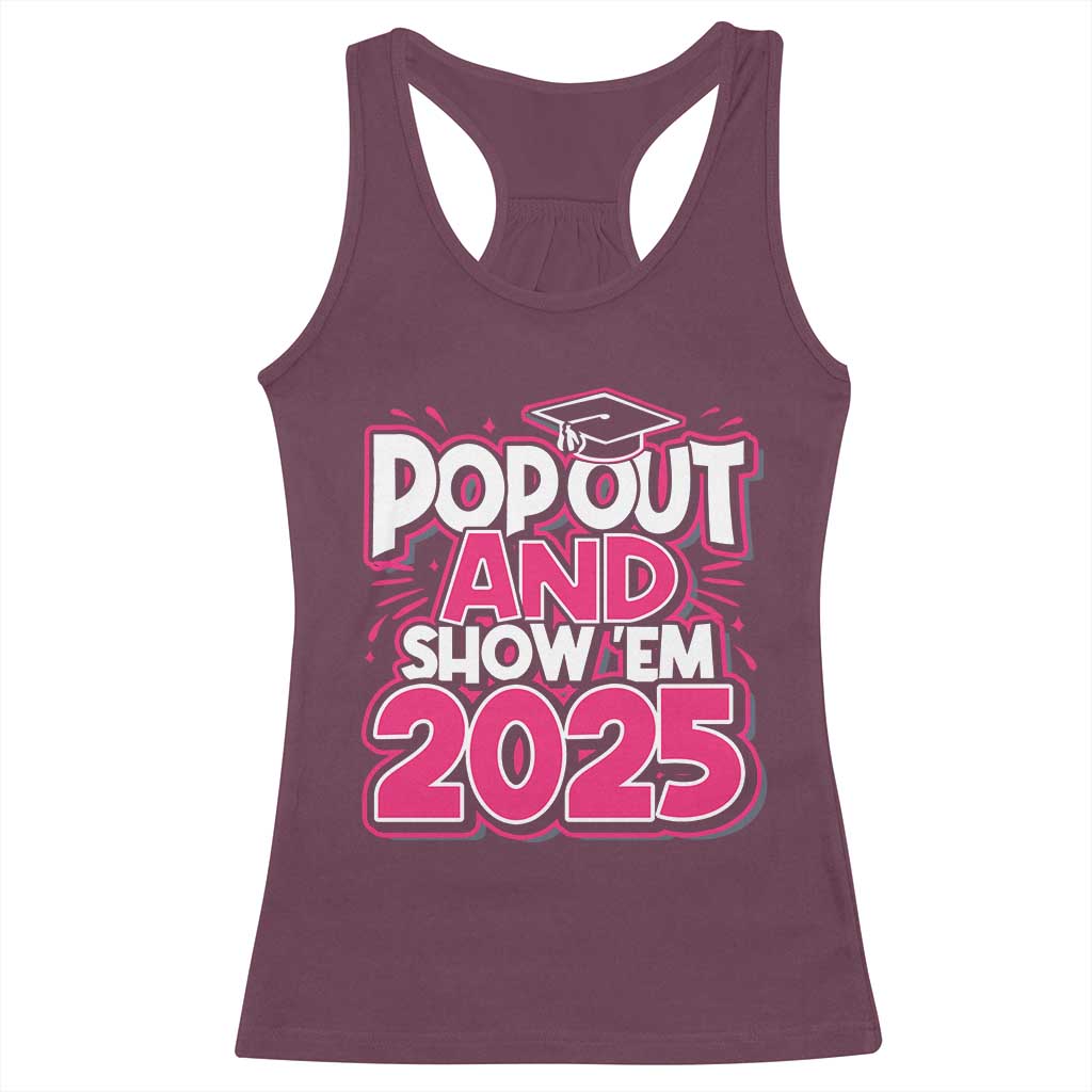 Funny Pop Out And Show Em 2025 Racerback Tank Top Pink Senior Class Of 2025 Graduation