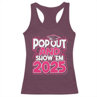 Funny Pop Out And Show Em 2025 Racerback Tank Top Pink Senior Class Of 2025 Graduation