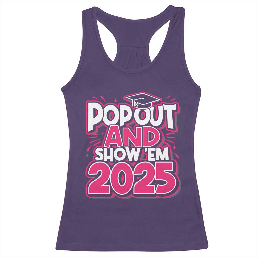Funny Pop Out And Show Em 2025 Racerback Tank Top Pink Senior Class Of 2025 Graduation