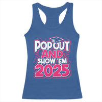 Funny Pop Out And Show Em 2025 Racerback Tank Top Pink Senior Class Of 2025 Graduation