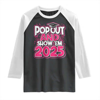 Funny Pop Out And Show Em 2025 Raglan Shirt Pink Senior Class Of 2025 Graduation