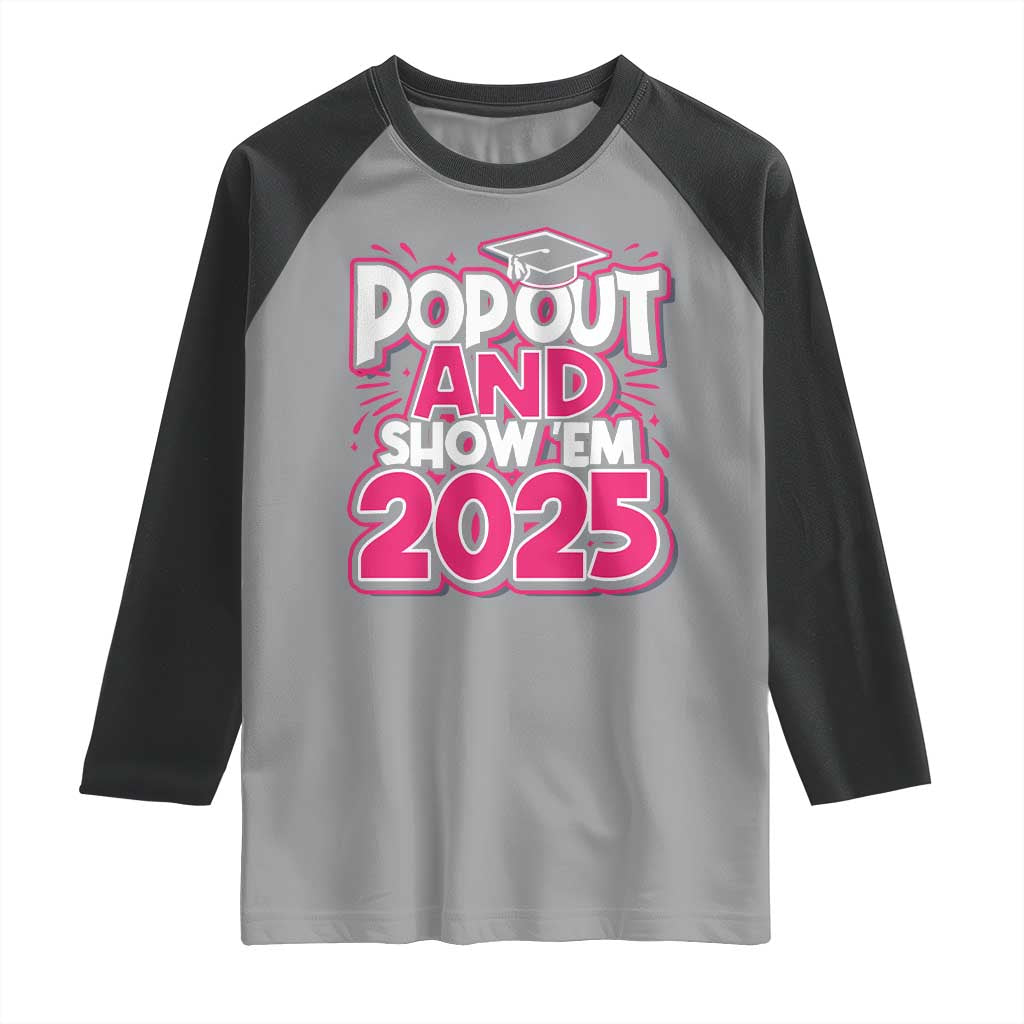 Funny Pop Out And Show Em 2025 Raglan Shirt Pink Senior Class Of 2025 Graduation