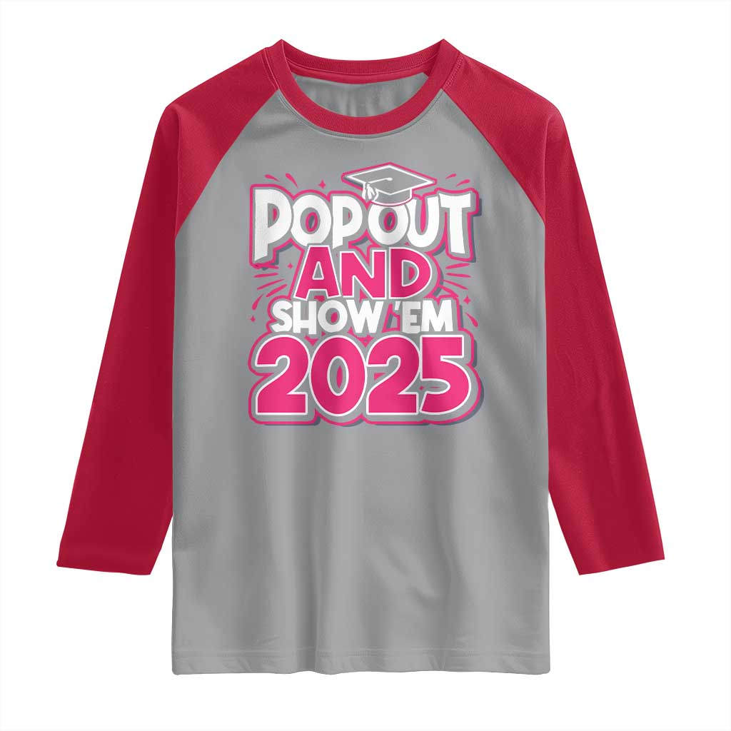 Funny Pop Out And Show Em 2025 Raglan Shirt Pink Senior Class Of 2025 Graduation