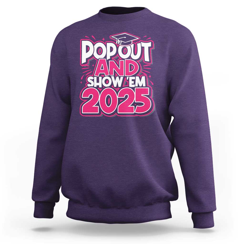 Funny Pop Out And Show Em 2025 Sweatshirt Pink Senior Class Of 2025 Graduation