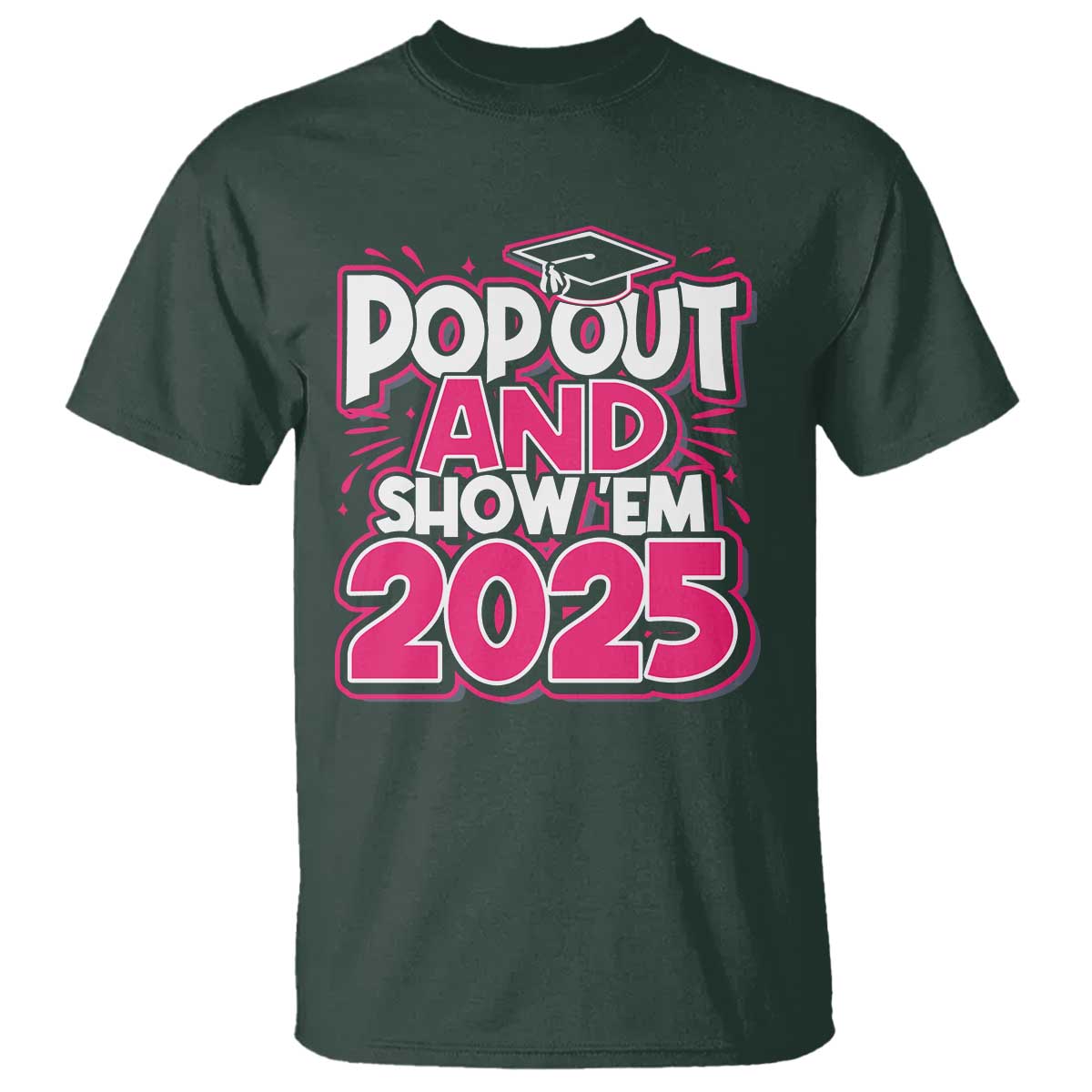 Funny Pop Out And Show Em 2025 T Shirt Pink Senior Class Of 2025 Graduation