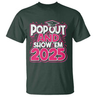 Funny Pop Out And Show Em 2025 T Shirt Pink Senior Class Of 2025 Graduation
