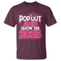 Funny Pop Out And Show Em 2025 T Shirt Pink Senior Class Of 2025 Graduation