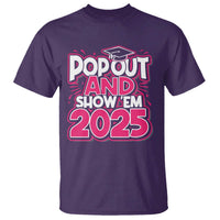 Funny Pop Out And Show Em 2025 T Shirt Pink Senior Class Of 2025 Graduation