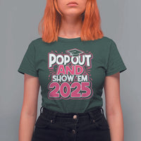 Funny Pop Out And Show Em 2025 T Shirt For Women Pink Senior Class Of 2025 Graduation