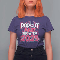 Funny Pop Out And Show Em 2025 T Shirt For Women Pink Senior Class Of 2025 Graduation