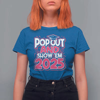 Funny Pop Out And Show Em 2025 T Shirt For Women Pink Senior Class Of 2025 Graduation