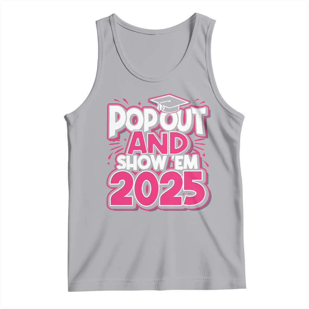 Funny Pop Out And Show Em 2025 Tank Top Pink Senior Class Of 2025 Graduation