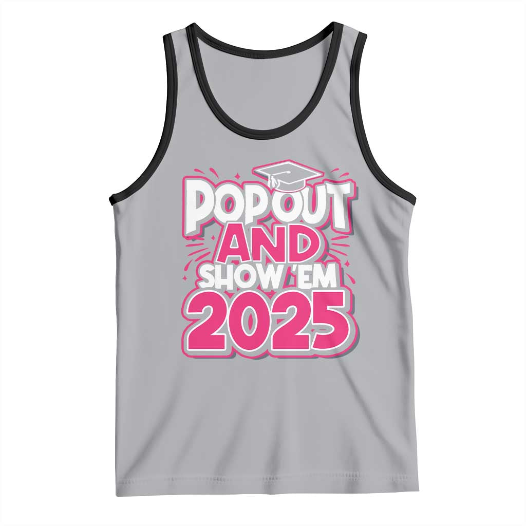 Funny Pop Out And Show Em 2025 Tank Top Pink Senior Class Of 2025 Graduation