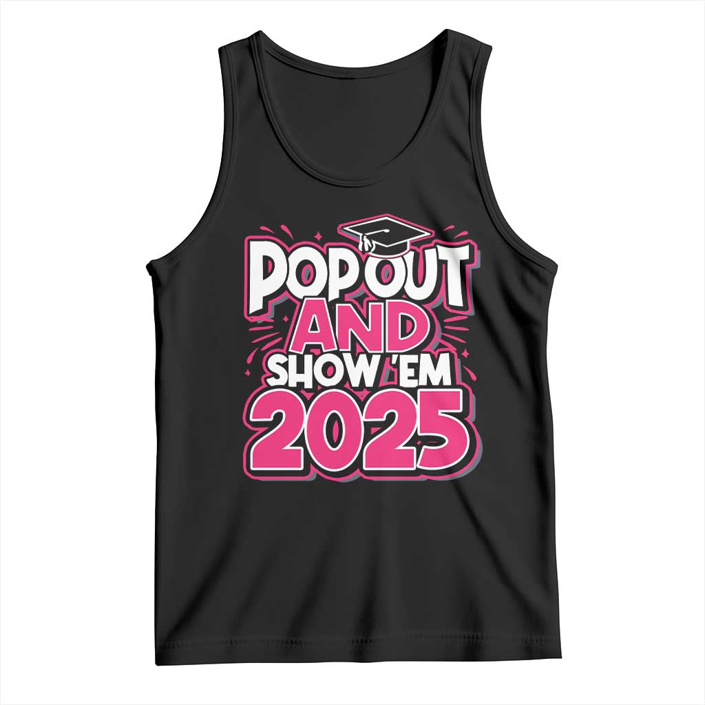 Funny Pop Out And Show Em 2025 Tank Top Pink Senior Class Of 2025 Graduation