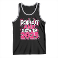 Funny Pop Out And Show Em 2025 Tank Top Pink Senior Class Of 2025 Graduation