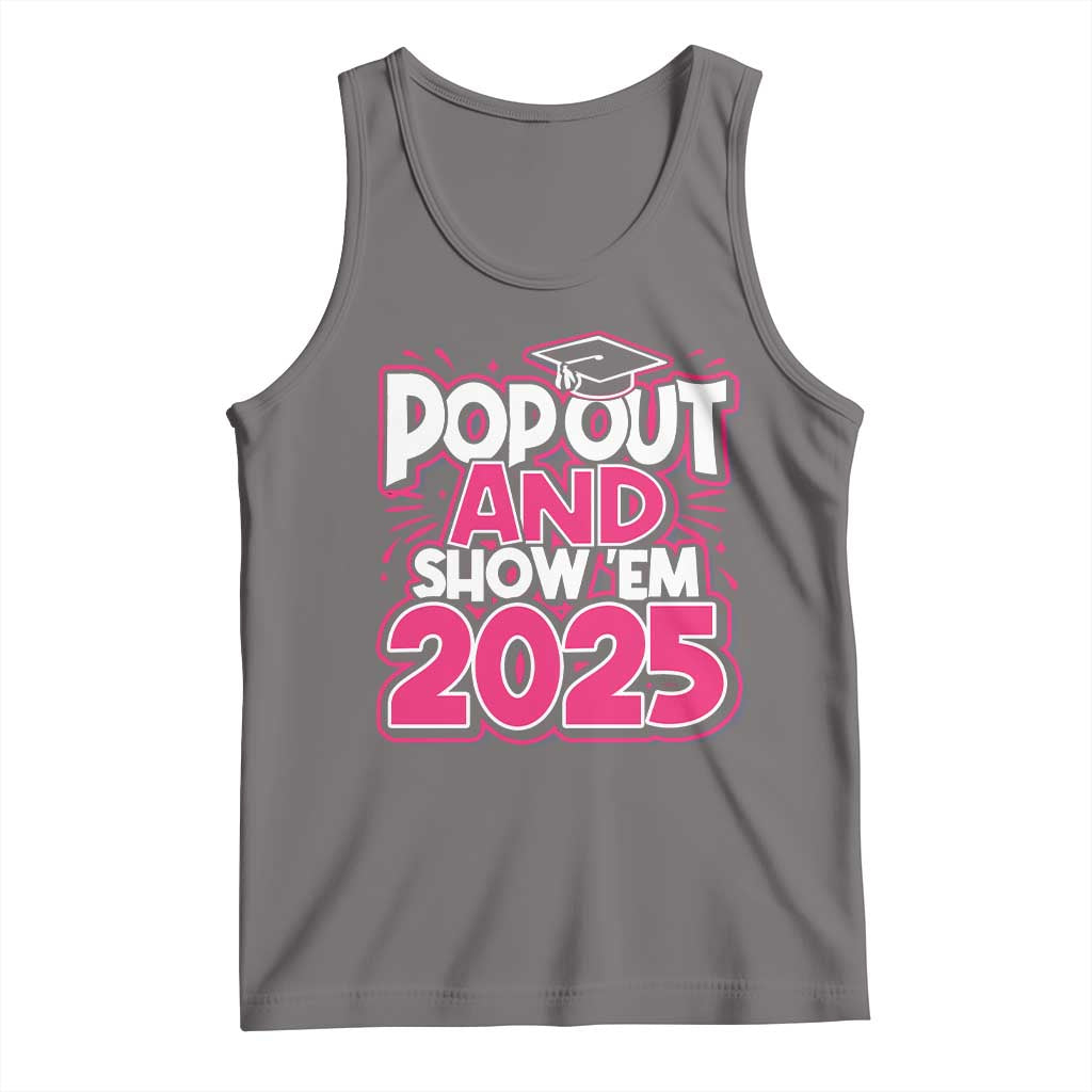 Funny Pop Out And Show Em 2025 Tank Top Pink Senior Class Of 2025 Graduation