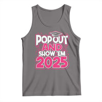 Funny Pop Out And Show Em 2025 Tank Top Pink Senior Class Of 2025 Graduation