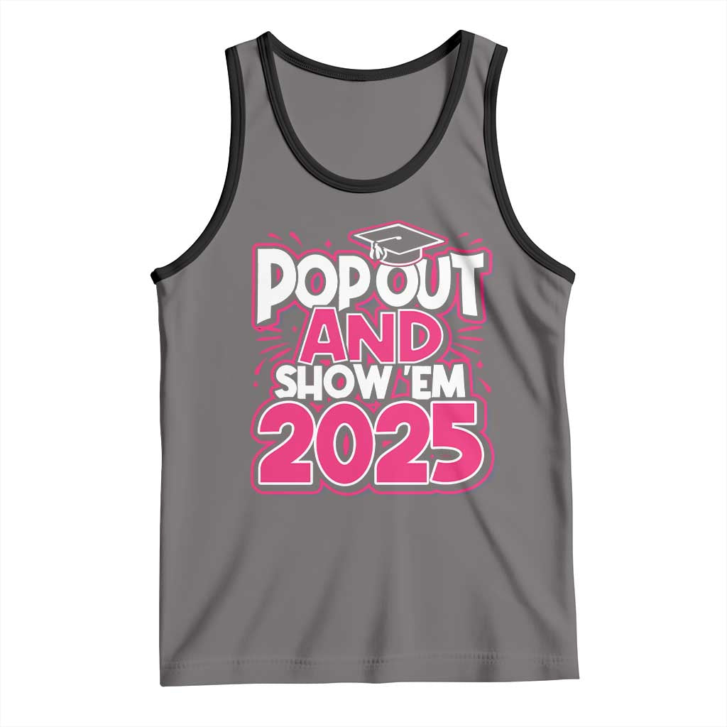Funny Pop Out And Show Em 2025 Tank Top Pink Senior Class Of 2025 Graduation