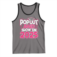 Funny Pop Out And Show Em 2025 Tank Top Pink Senior Class Of 2025 Graduation