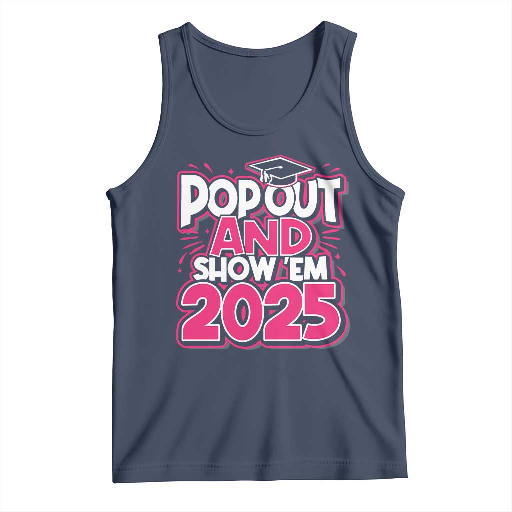 Funny Pop Out And Show Em 2025 Tank Top Pink Senior Class Of 2025 Graduation