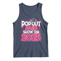 Funny Pop Out And Show Em 2025 Tank Top Pink Senior Class Of 2025 Graduation