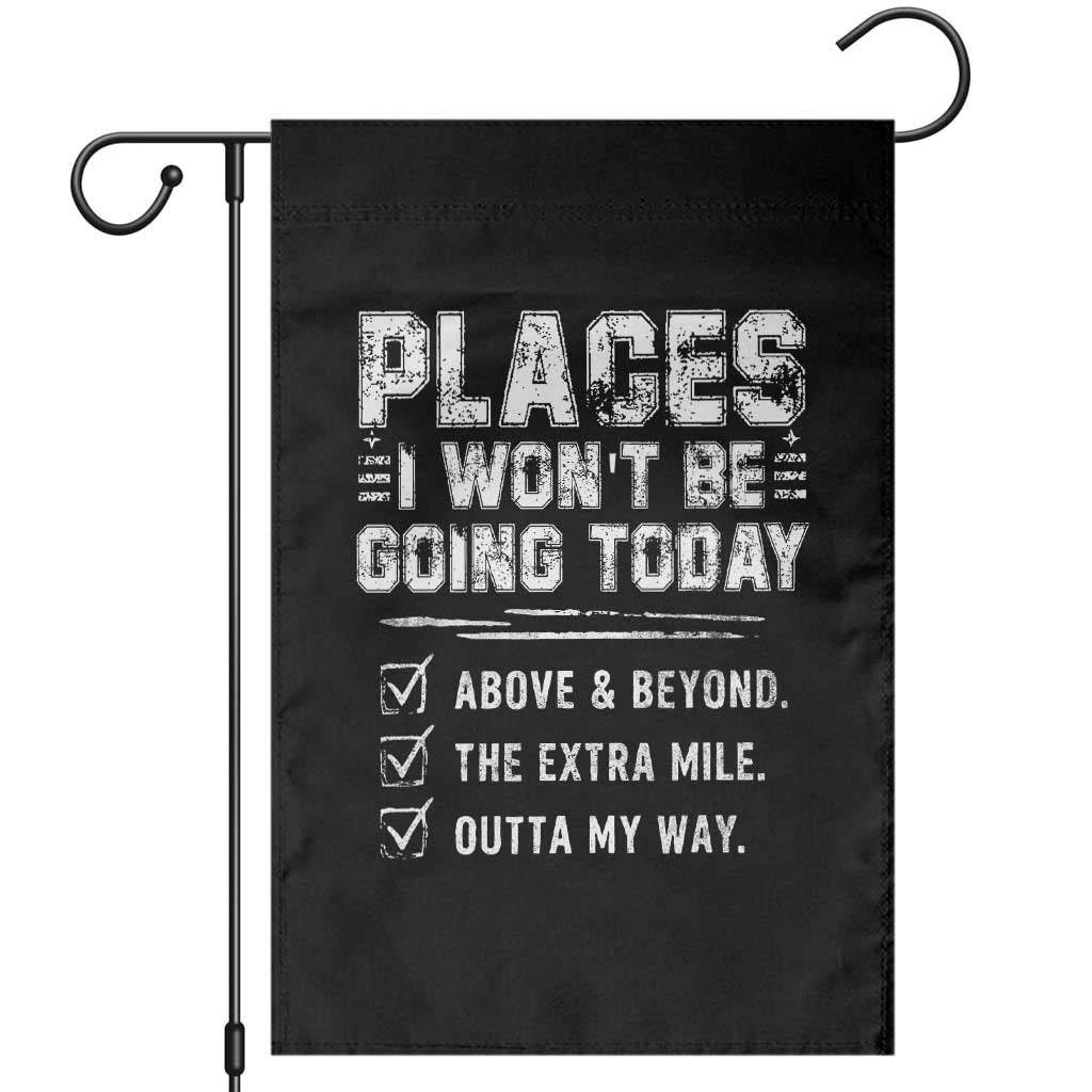 Place I Wont Be Going Today Garden Flag Funny Work Humor Sarcastic Quote